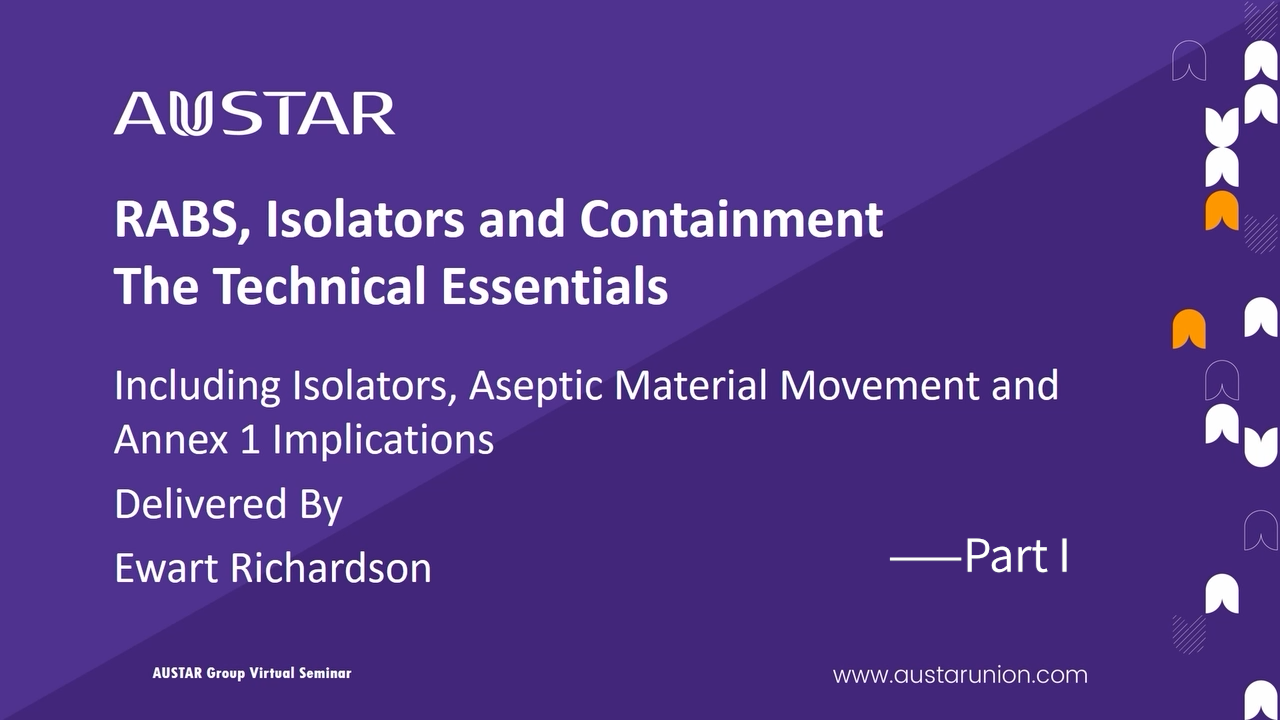 RABS, Isolators and Containment – The Technical Essentials based on the requirements of EU GMP Annex1(Part 1)